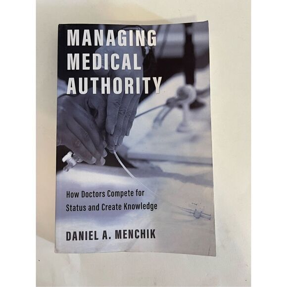 Managing Medical Authority: How Doctors Compete for Status and Create Knowledge, - Picture 1 of 2